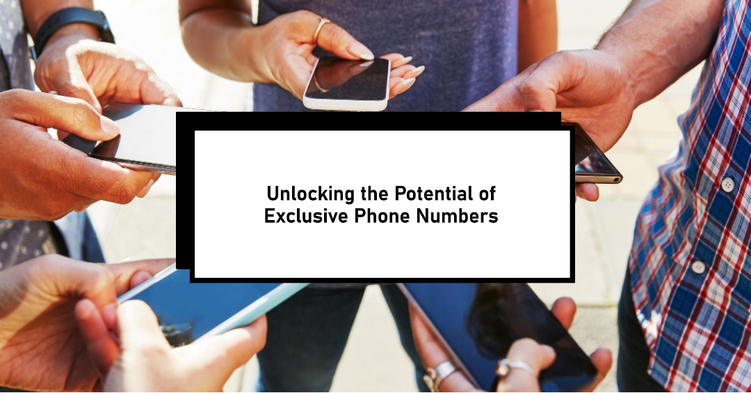 Unlocking the Potential of Exclusive Phone Numbers for Business Growth